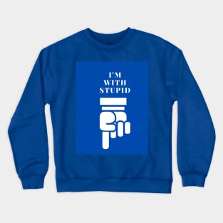 I'm with stupid Crewneck Sweatshirt